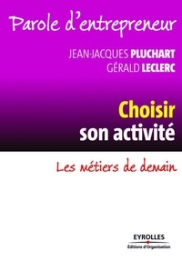 Jean-Jacques Pluchart et Gérard Leclerc - Choisir son activité - Les métiers de demain.
