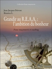 Jean-Jacques Prévost et Béatrice L. - Grandir au REAA : l'ambition du bonheur - Se "coacher" en franc-maçonnerie.