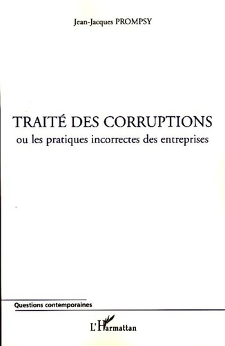 Jean-Jacques Prompsy - Traité des corruptions - Ou les pratiques incorrectes des entreprises.