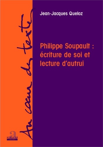 Jean-Jacques Queloz - Philippe Soupault : écriture de soi et lecture dautrui.