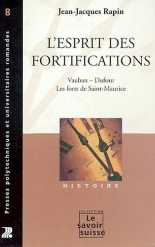 L'esprit des fortifications. Vauban - Dufour, les forts de Saint-Maurice