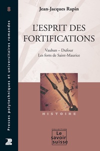 Jean-Jacques Rapin - L'esprit des fortifications - Vauban - Dufour, Les forts de Saint-Maurice.