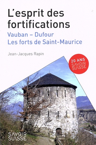 L'esprit des fortifications. Vauban - Dufour, les forts de Saint-Maurice