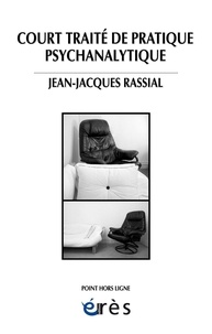 Jean-Jacques Rassial - Court traité de pratique psychanalytique.
