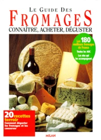 Jean-Jacques Raynal et Michel Barberousse - Le Guide Des Fromages. Connaitre, Acheter, Deguster.