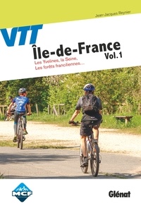 Jean-Jacques Reynier - VTT Ile-de-France - Volume 1 : Les Yvelines, la Seine, les forêts franciliennes....