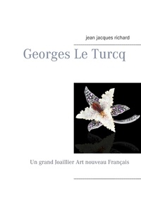 Jean-Jacques Richard - Georges le turcq - Un grand Joaillier Art nouveau Français.