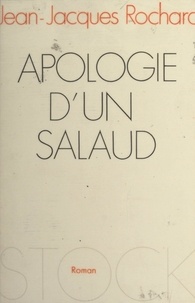 Jean-Jacques Rochard - Apologie d'un salaud.