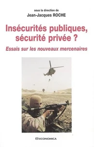 insécurités publiques, sécutité privée ? : essais sur les nouveaux mercenaires