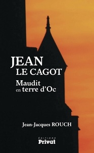 Jean-Jacques Rouch - Jean le Cagot - Maudit en terre d'Oc.