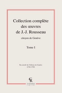 Jean-Jacques Rousseau - Collection complète des oeuvres de J.-J. Rousseau, citoyen de Genève - Tome 1.