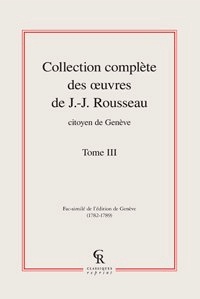 Jean-Jacques Rousseau - Collection complète des oeuvres de J.-J. Rousseau, Citoyen de Genève - Tome III.