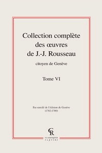 Jean-Jacques Rousseau - Collection complète des oeuvres de J.-J. Rousseau, Citoyen de Genève - Tome VI.