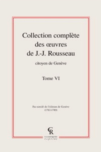 Collection complète des oeuvres de J.-J. Rousseau, Citoyen de Genève. Tome VI