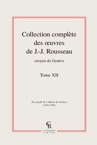 Jean-Jacques Rousseau - Collection complète des oeuvres de J.-J. Rousseau, Citoyen de Genève - Tome XII.