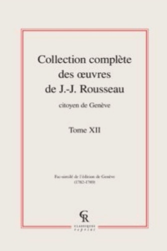 Collection complète des oeuvres de J.-J. Rousseau, Citoyen de Genève. Tome XII