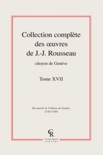 Collection complète des oeuvres de J.-J. Rousseau, Citoyen de Genève. Tome XVII