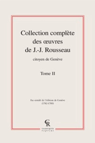 Collection complète des oeuvres de Jean-Jacques Rousseau, Citoyen de Genève.. Volume II