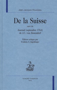 Jean-Jacques Rousseau - De la Suisse suivi du Journal (septembre 1764) de J. - -C. von Zinzendorf.