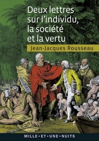 Jean-Jacques Rousseau - Deux lettres sur l'individu, la société et la vertu.