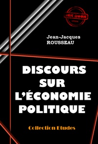Jean-Jacques Rousseau - Discours sur l’économie politique [édition intégrale revue et mise à jour].