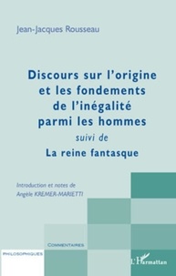 Jean-Jacques Rousseau - Discours sur l'origine et les fondements de l'inégalité parmi les hommes suivi de La reine fantasque.