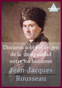 Jean-Jacques Rousseau - Discurso sobre el origen de la desigualdad entre los hombres.