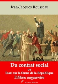 Jean-Jacques Rousseau - Du contrat social ou Essai sur la forme de la République – suivi d'annexes - Nouvelle édition 2019.