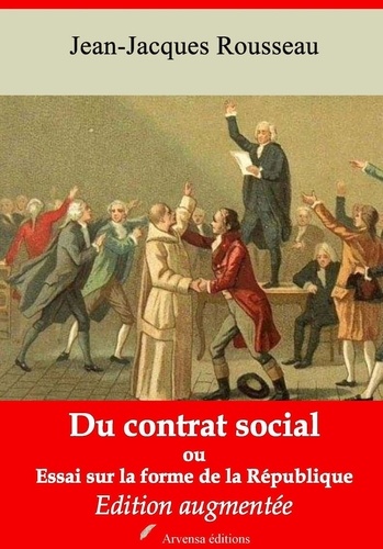 Du contrat social ou Essai sur la forme de la République – suivi d'annexes. Nouvelle édition 2019
