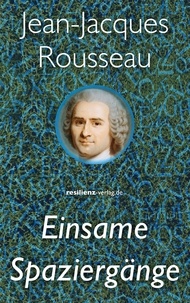 Jean-Jacques Rousseau et Wolfram Frietsch - Einsame Spaziergänge - Sein letztes nachgelassenes Werk.