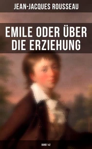 Emile oder über die Erziehung (Band 1&amp;2)