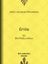 Jean-Jacques Rousseau - Emile - ou De l'éducation.