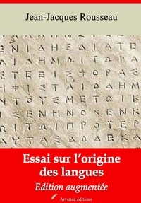 Jean-Jacques Rousseau - Essai sur l’origine des langues – suivi d'annexes - Nouvelle édition 2019.