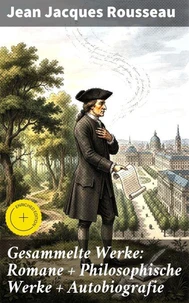 Gesammelte Werke: Romane + Philosophische Werke + Autobiografie