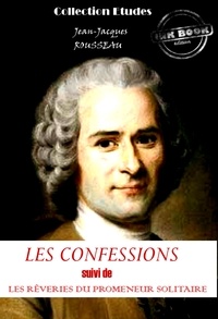 Jean-Jacques Rousseau - Les confessions (suivi de Les rêveries du promeneur solitaire) [édition intégrale revue et mise à jour].