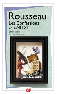 Jean-Jacques Rousseau - Les Confessions - Tome 2, Livres 7 à 12.