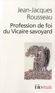 Jean-Jacques Rousseau - Profession de foi du Vicaire savoyard.