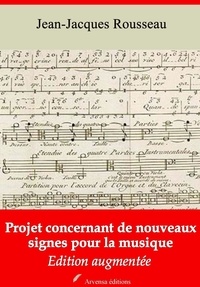 Jean-Jacques Rousseau - Projet concernant de nouveaux signes pour la musique – suivi d'annexes - Nouvelle édition 2019.