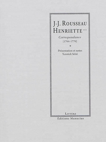 Jean-Jacques Rousseau - Rousseau - Henriette*** - Correspondance (1764-1770).