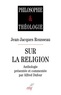 Jean-Jacques Rousseau - Sur la religion.