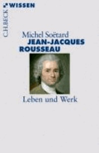 Jean-Jacques Rousseau - Leben und Werk.