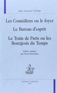 Les comédiens ou Le foyer. Le bureau d'esprit. Le train de Paris ou Les bourgeois du temps
