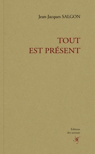 Jean-Jacques Salgon - Tout est présent.