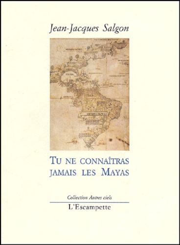 Jean-Jacques Salgon - Tu Ne Connaitras Jamais Les Mayas.