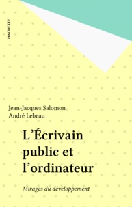 Jean-Jacques Salomon et André Lebeau - L'Écrivain public et l'ordinateur - Mirages du développement.