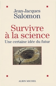 Jean-Jacques Salomon et Jean-Jacques Salomon - Survivre à la science.