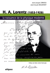 Jean-Jacques Samueli et Jean-Claude Boudenot - HA Lorentz (1853-1928) - La naissance de la physique moderne.