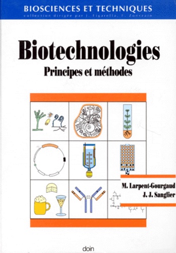 Jean-Jacques Sanglier et Monique Larpent-Gourgaud - Biotechnologies. Principes Et Methodes.