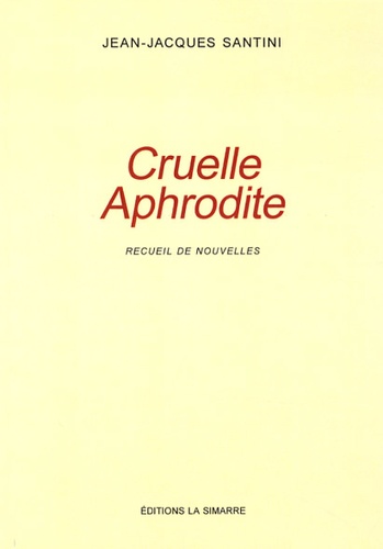 Jean-Jacques Santini - Cruelle Aphrodite.