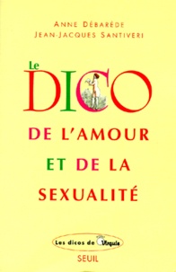 Jean-Jacques Santiveri et Anne Débarède - Le dico de l'amour et de la sexualité.